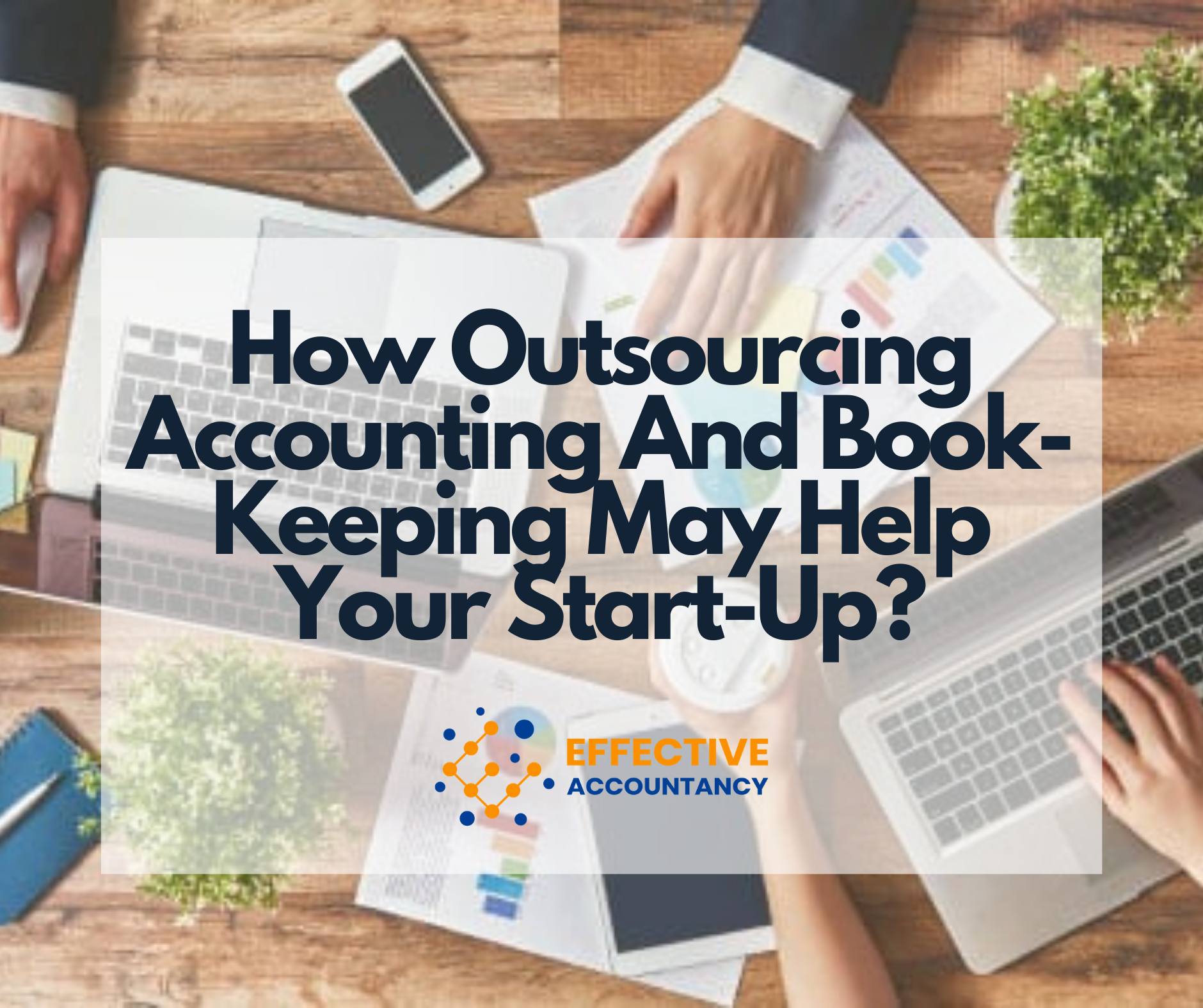 How Outsourcing Accounting And Book-Keeping May Help Your Start-Up?